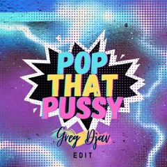 Pop That Pussy (Greg Djav edit) [FREE DOWNLOAD]