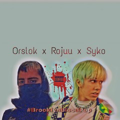 #BrooklynBloodPop! remix - Orslok ❌ Rojuu ❌ Syko