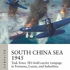 =% South China Sea 1945, Task Force 38's bold carrier rampage in Formosa, Luzon, and Indochina,