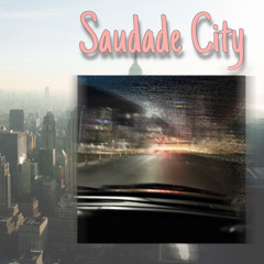 SAUDADE CITY  (prod. FOWL)