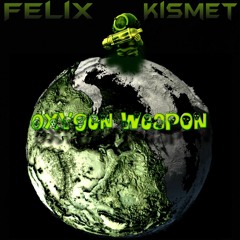 Felix Kismet - Oxygen Weapon