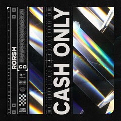 RORSH - Cash Only [OUT NOW]