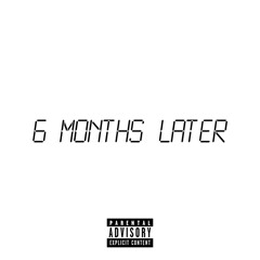 6 Months Later (feat. Peashh)