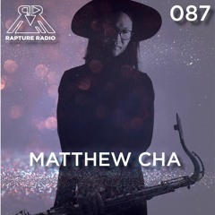 Rapture Radio 087 // Matthew Cha