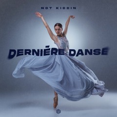 Not Kiddin - Dernière Danse