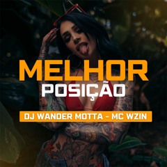 MC WZIN - MELHOR POSIÇÃO [ DJ WANDER MOTTA ] BEAT FININ