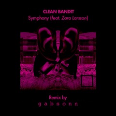 Clean Bandit - Symphony (feat. Zara Larsson) (𝚐 𝚊 𝚋 𝚜 𝚘 𝚗 𝚗 Remix)