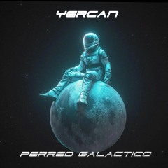 Yercan - perreo galactico