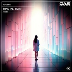HeadBox - "Take Me Away" (Original Mix)