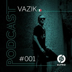 DJ PRO Podcast #001 - VAZIK