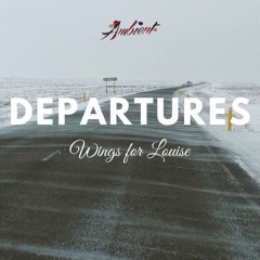 Wings For Louise - Departures