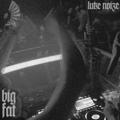 Luke Noize - Big Fat [FREE DL + SPOTIFY]