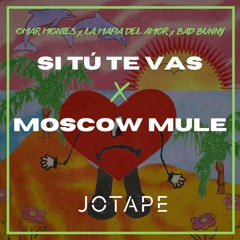 Omar Montes, La Mafia del Amor, Bad Bunny - Si Tú Te Vas x Moscow Mule (Jotape Mashup) [FREE]