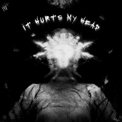 IT HURTS MY HEAD [FREE DL]