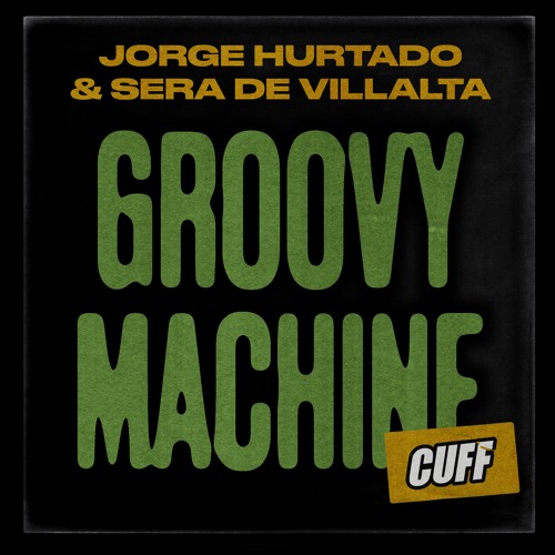 CUFF131: Jorge Hurtado & Sera De Villalta - Groovy Machine (Original Mix) [CUFF]