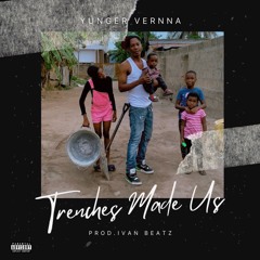 Yunger Vernna -Trenches Made Us