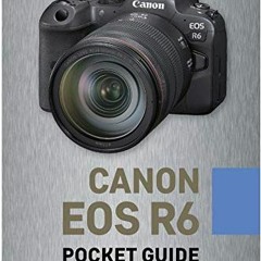 READ [PDF EBOOK EPUB KINDLE] Canon EOS R6: Pocket Guide: Buttons, Dials, Settings, Modes, and Shooti