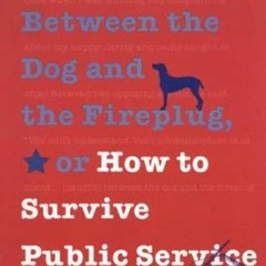 READ [⭐PDF⭐]  Caught Between the Dog and the Fireplug, or How to Survive Pu