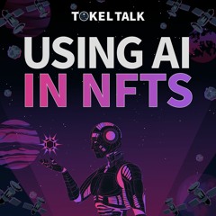 Using AI With NFTs - Tokel Talk Podcast