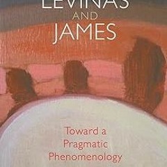 #! Download Levinas and James: Toward a Pragmatic Phenomenology (American Philosophy) BY: Megan
