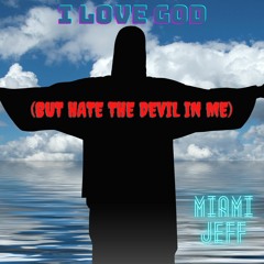 "I LOVE GOD (But Hate The Devil In Me)"