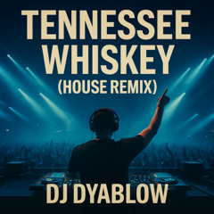 “Tennessee Whiskey” -House Remix by DJ Dyablow