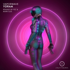 PREMIERE: Yoram - Vaporwave (Original Mix) [Anathema Records]