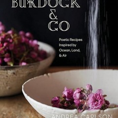 read✔ Burdock & Co: Poetic Recipes Inspired by Ocean, Land & Air: A Cookbook