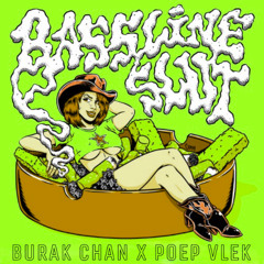 BASSLINE SLUT (Burak Chan x POEP VLEK Edit)