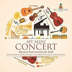 [Read] PDF 🗃️ My Mini Concert - Musical Instruments for Kids - Music Book for Beginn