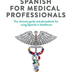 FREE EPUB 📩 Spanish for Medical Professionals: The Ultimate Guide & Phrasebook for U