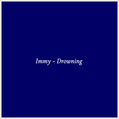 Immy - Drowning