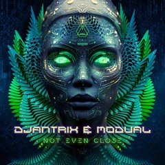 Djantrix & Modual - Not Even Close (Preview)