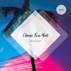 DJ Aristocrat - Change Your Mind (Proartsound Music)