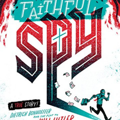 View PDF 💗 The Faithful Spy: Dietrich Bonhoeffer and the Plot to Kill Hitler by  Joh