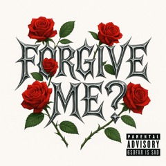 FORGIVE ME?