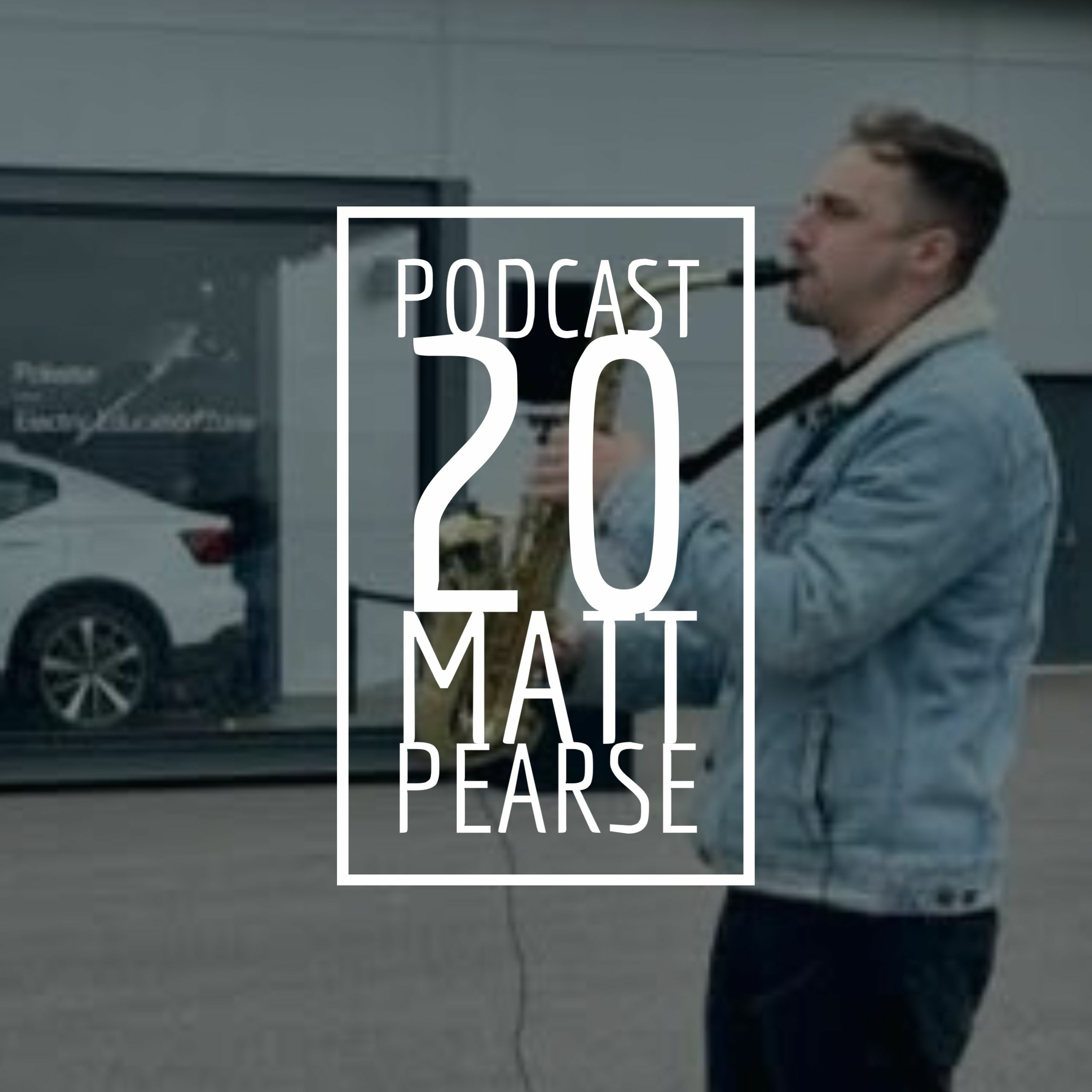 20 - Matt Pearse Saxophonist Podcast Interview
