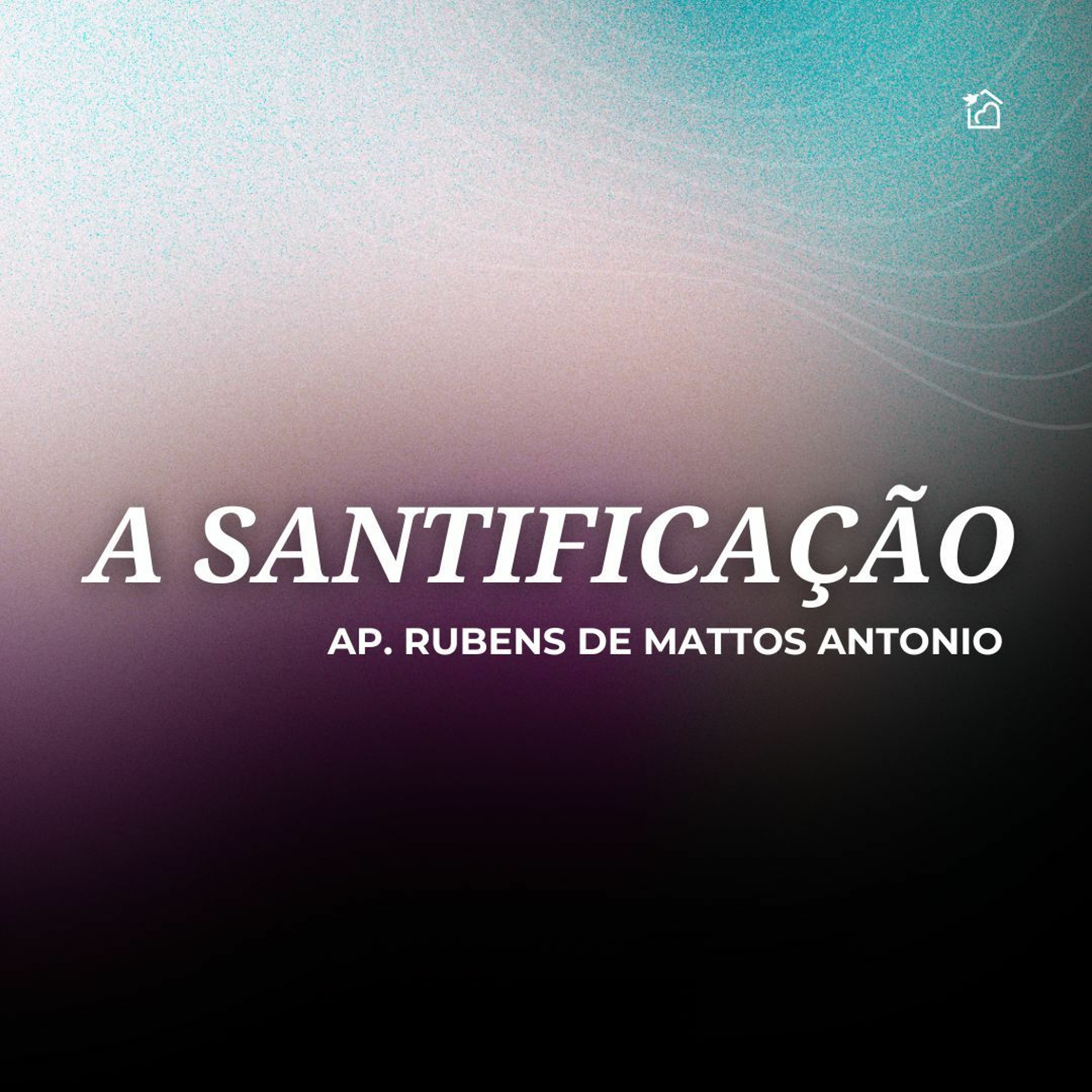 A Santificação - Apóstolo Rubens De Mattos Antonio 04/02/2024 episode artwork