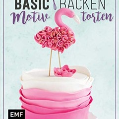 Basic Backen – Motivtorten: Grundlagen & Rezepte für Kindergeburtstage. Partys und andere Feste  F