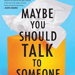 [READ] KINDLE 📥 Maybe You Should Talk To Someone: A Therapist, HER Therapist, and Ou