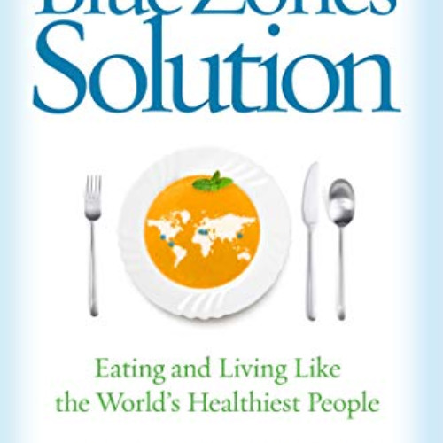 [Access] KINDLE 🖊️ The Blue Zones Solution: Eating and Living Like the World's Healt