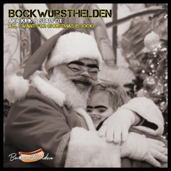 Bockwursthelden Aka Kirk & Starfox - All I Want For Christmas Is Bocki ★