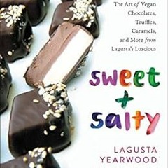 Read [KINDLE PDF EBOOK EPUB] Sweet + Salty: The Art of Vegan Chocolates, Truffles, Caramels, and Mor