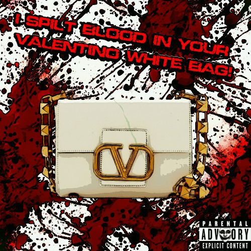 I SPILT BLOOD IN YOUR VALENTINO WHITE BAG! (Prod. Or.1ove)