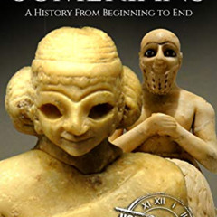[Read] PDF 💝 The Sumerians: A History From Beginning to End (Mesopotamia History) by