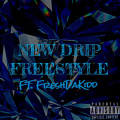 NEW DRIP FREESTYLE (Ft.FreshDaKidd)
