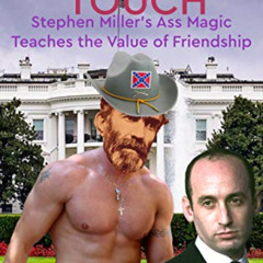 FREE EPUB ✔️ A Rebel's Touch: Stephen Miller's Ass Magic Teaches the Value of Friends