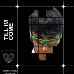 TILL IM COME BY HECTOR LOPEZ HOUSE MUSIC