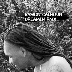 EAMON CALHOUN - DREAMING *REMIX*
