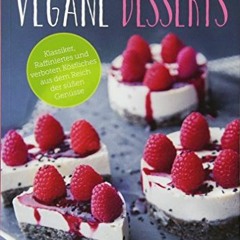 Read [PDF EBOOK EPUB KINDLE] Vegane Desserts: Klassiker. Raffiniertes und verboten Köstliches aus